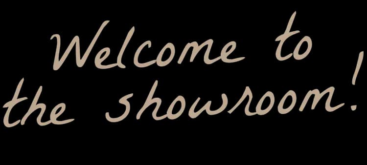 welcome to the showroom